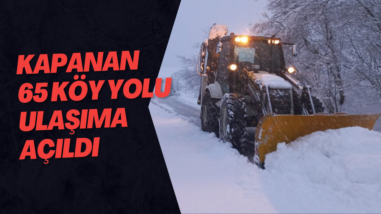 Kapanan 65 Köy Yolu Ulaşıma Açıldı