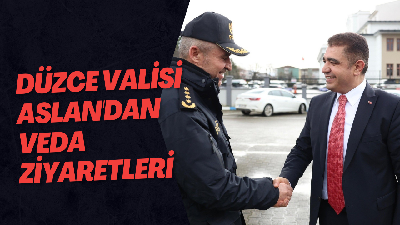 Düzce Valisi Aslan'dan Veda Ziyaretleri
