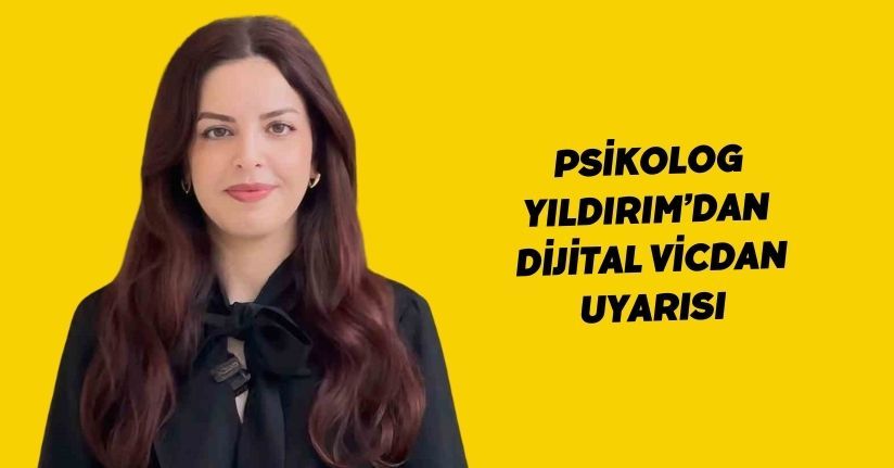 Psikolog Yıldırım’dan ’dijital vicdan’ uyarısı