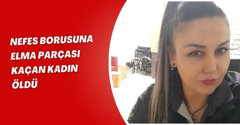 Nefes borusuna elma parçası kaçan kadın öldü