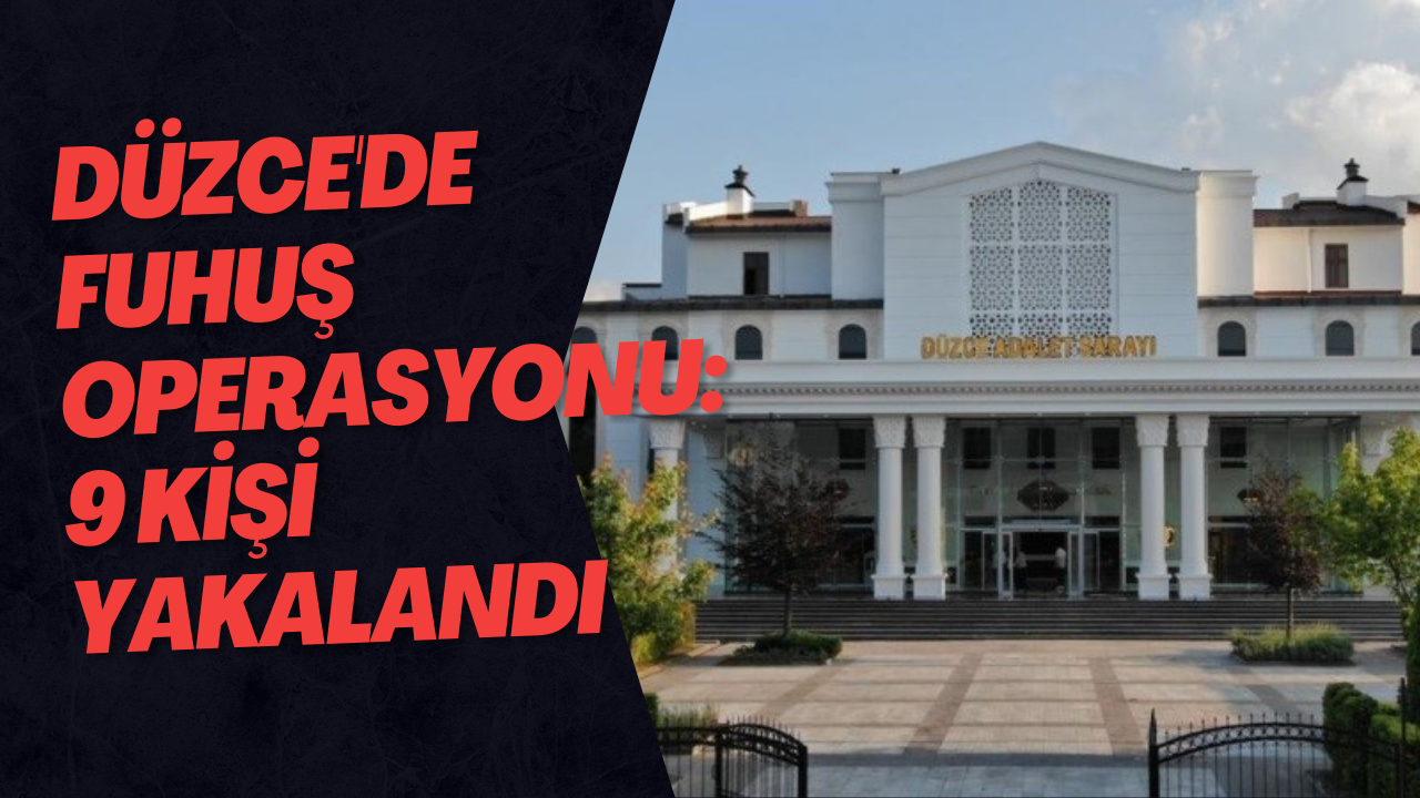 Düzce'de Fuhuş Operasyonu: 9 Kişi Yakalandı
