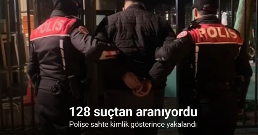Polise sahte kimlik gösteren şüphelinin 128 suçtan arandığı ortaya çıktı