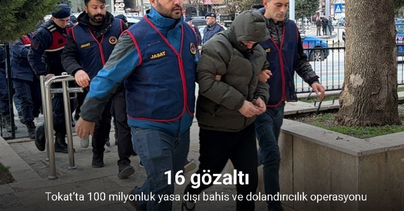 Tokat’ta 100 milyonluk yasa dışı bahis ve dolandırıcılık operasyonu: 16 gözaltı