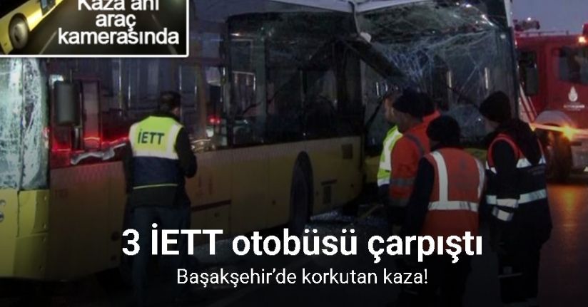Başakşehir’de 3 İETT otobüsü kazaya karıştı: Yaralılar var