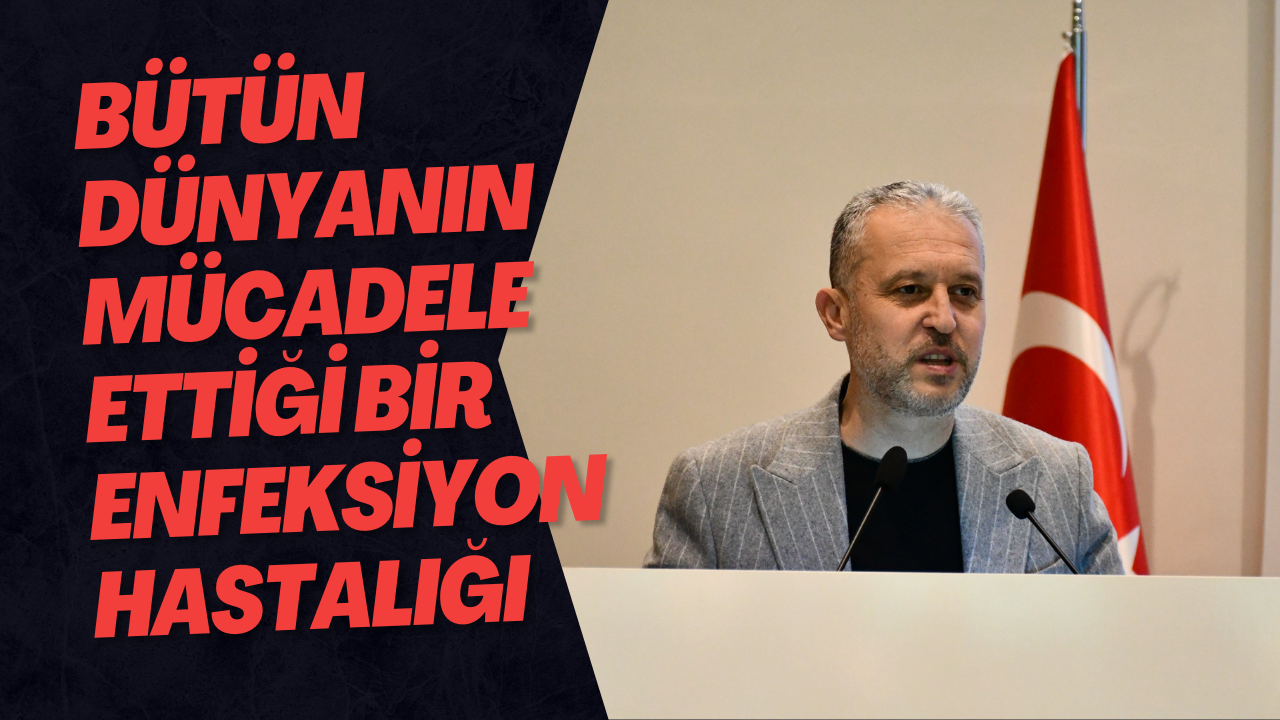 Bütün Dünyanın Mücadele Ettiği Bir Enfeksiyon Hastalığı