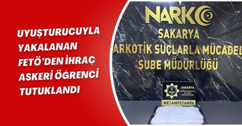 FETÖ üyeliğinden ihraç edilen askeri öğrenci, uyuşturucuyla yakalandı