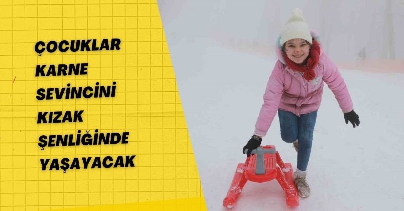 Çocuklar karne sevincini kızak şenliğinde yaşayacak