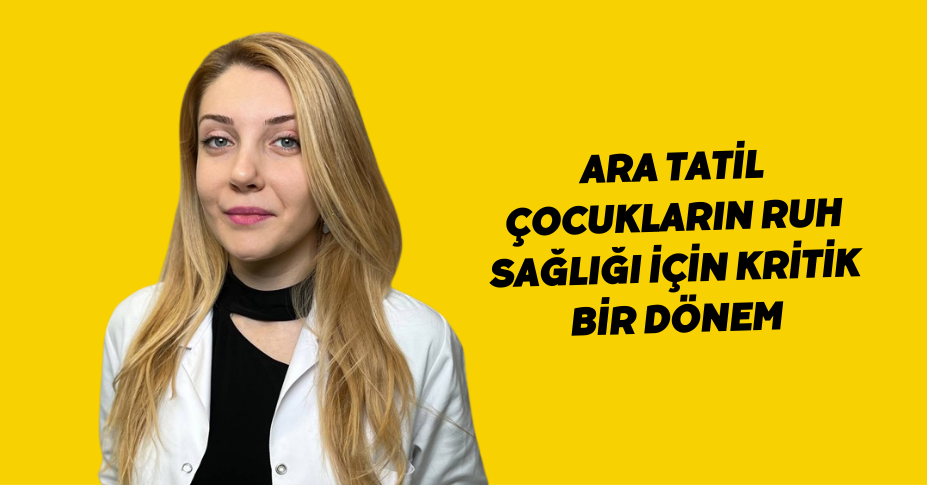 Ara tatil çocukların ruh sağlığı için kritik bir dönem