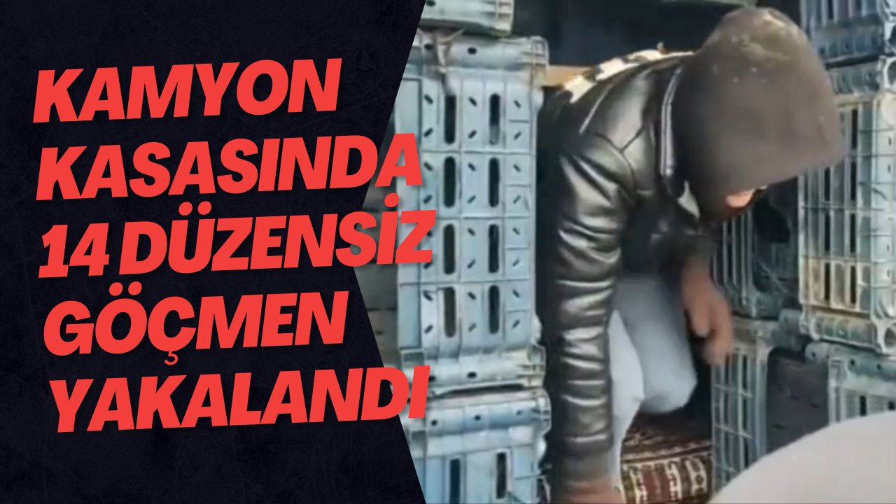 Kamyon Kasasında 14 Düzensiz Göçmen Yakalandı