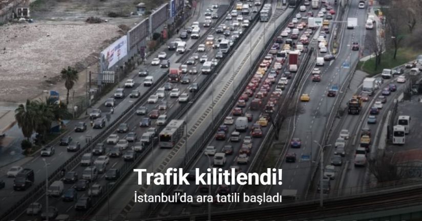 İstanbul’da ara tatilin başlamasıyla trafik yoğunluğu yüzde 85’e ulaştı