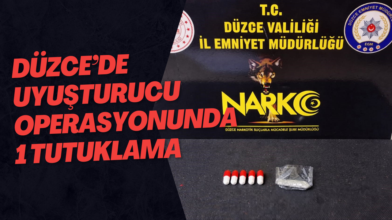 Düzce’de Uyuşturucu Operasyonunda 1 Tutuklama