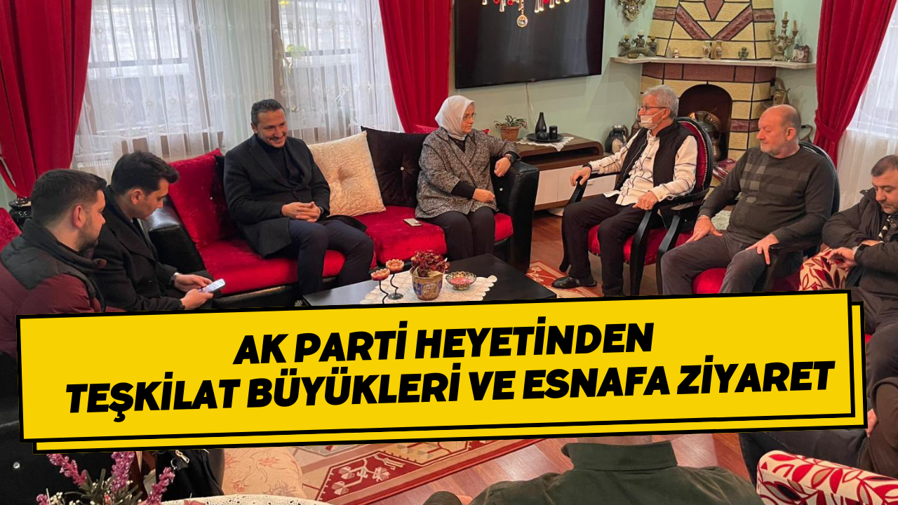 AK Parti Heyetinden Teşkilat Büyükleri ve Esnafa Ziyaret