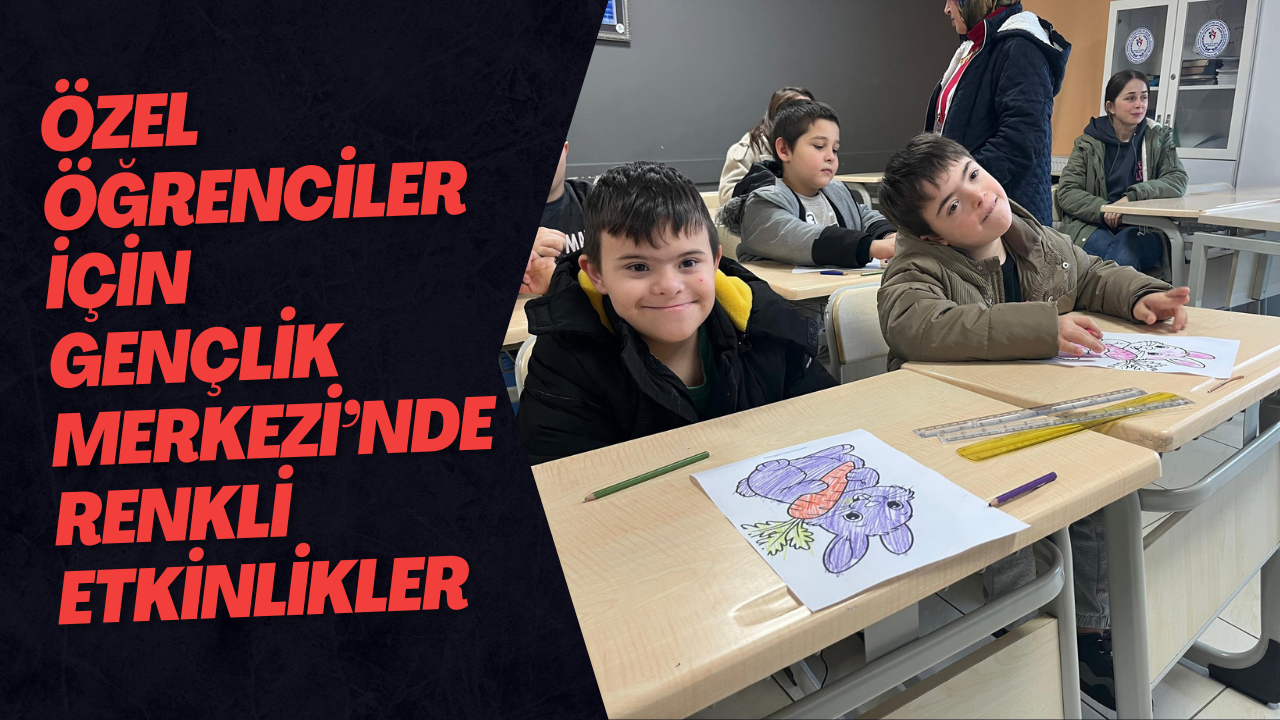 Özel Öğrenciler İçin Düzce Gençlik Merkezi’nde Renkli Etkinlikler