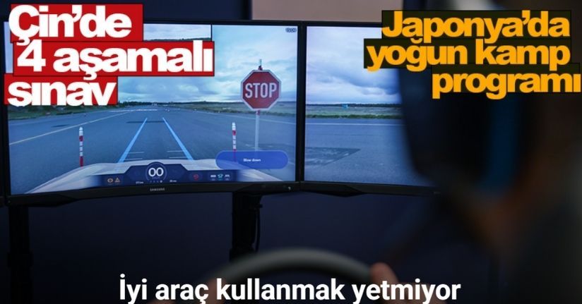 Sürücü adayları Japonya’da yoğun kamp programından, Çin’de 4 aşamalı sınav maratonundan geçiyor