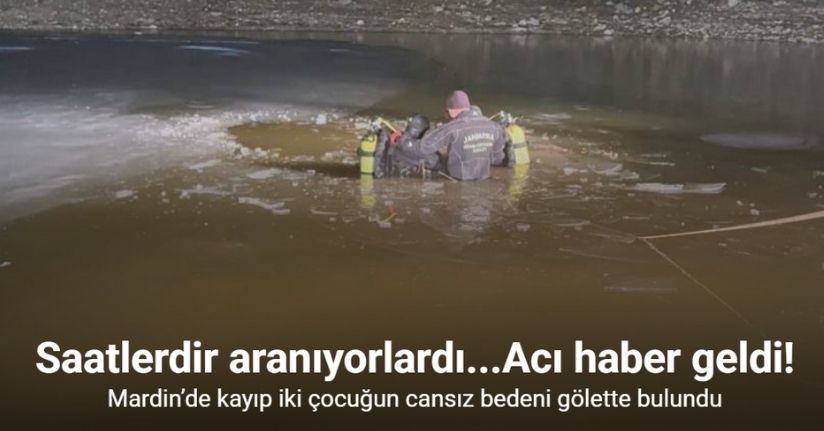 Mardin’de kayıp iki çocuğun cansız bedeni gölette bulundu