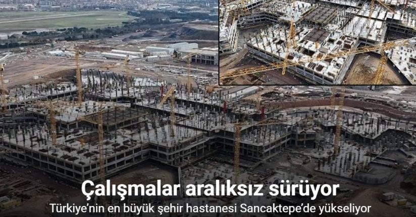 Türkiye’nin en büyük şehir hastanesi Sancaktepe’de yükseliyor