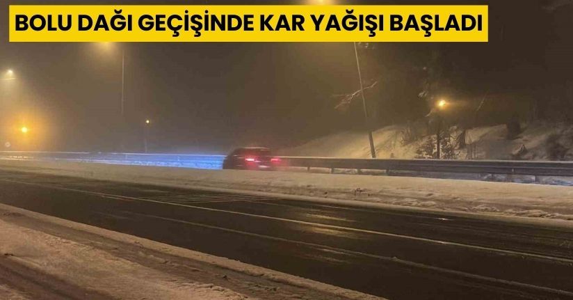 Bolu Dağı geçişinde kar yağışı başladı