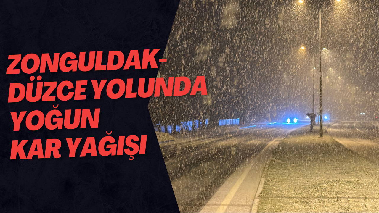 Zonguldak-Düzce Yolunda Yoğun Kar Yağışı