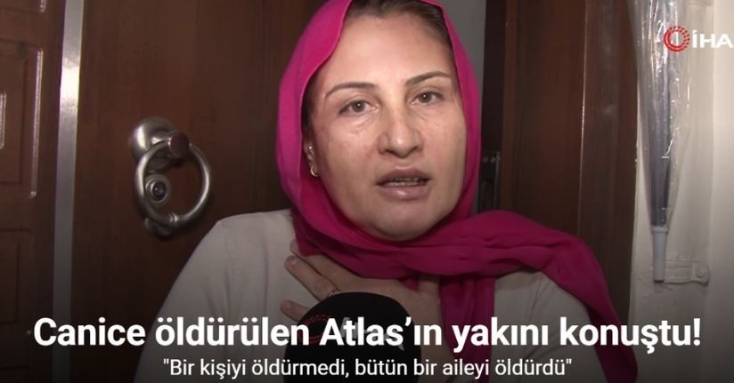 Canice öldürülen Atlas’ın yakını: 