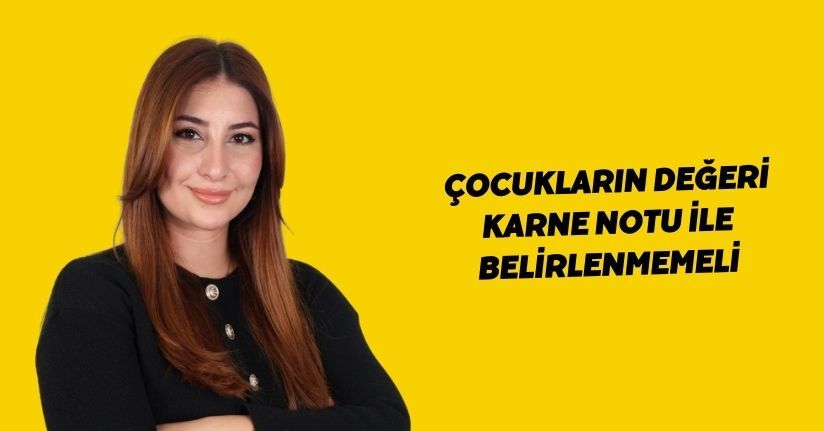 Çocukların değeri karne notu ile belirlenmemeli