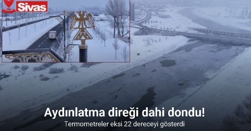 Yakutistan değil Sivas: Termometreler eksi 22 dereceyi gösterdi, şehirde hayat dondu