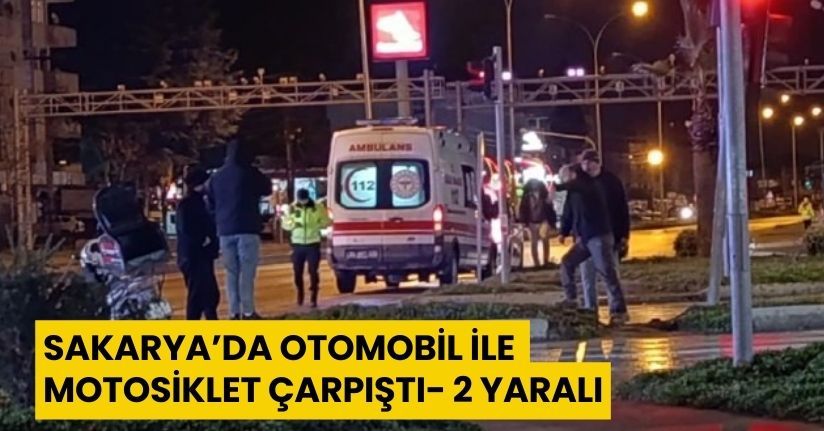 Sakarya’da otomobil ile motosiklet çarpıştı: 2 yaralı