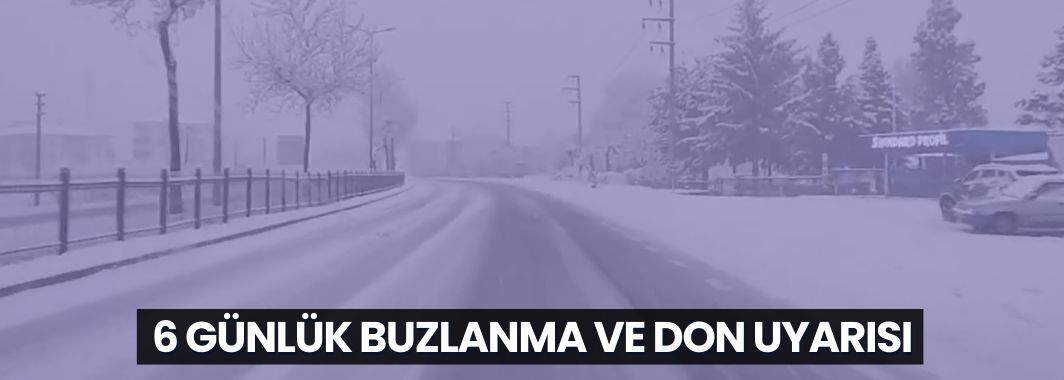 Meteoroloji’den 6 Günlük Buzlanma ve Don Uyarısı