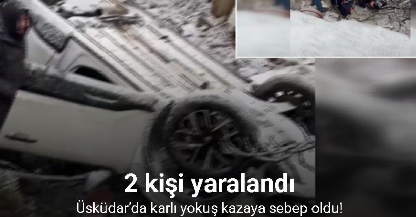 Üsküdar’da karlı yokuş kazaya sebep oldu