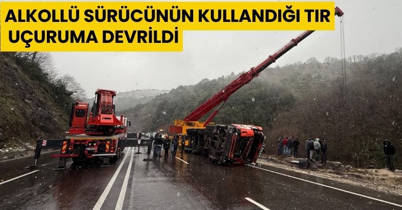 Alkollü sürücünün kullandığı TIR, uçuruma devrildi