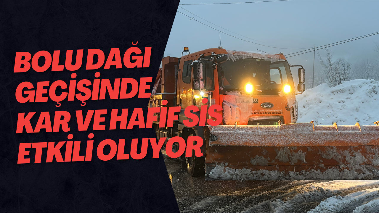 Bolu Dağı Geçişinde Kar Ve Hafif Sis Etkili Oluyor