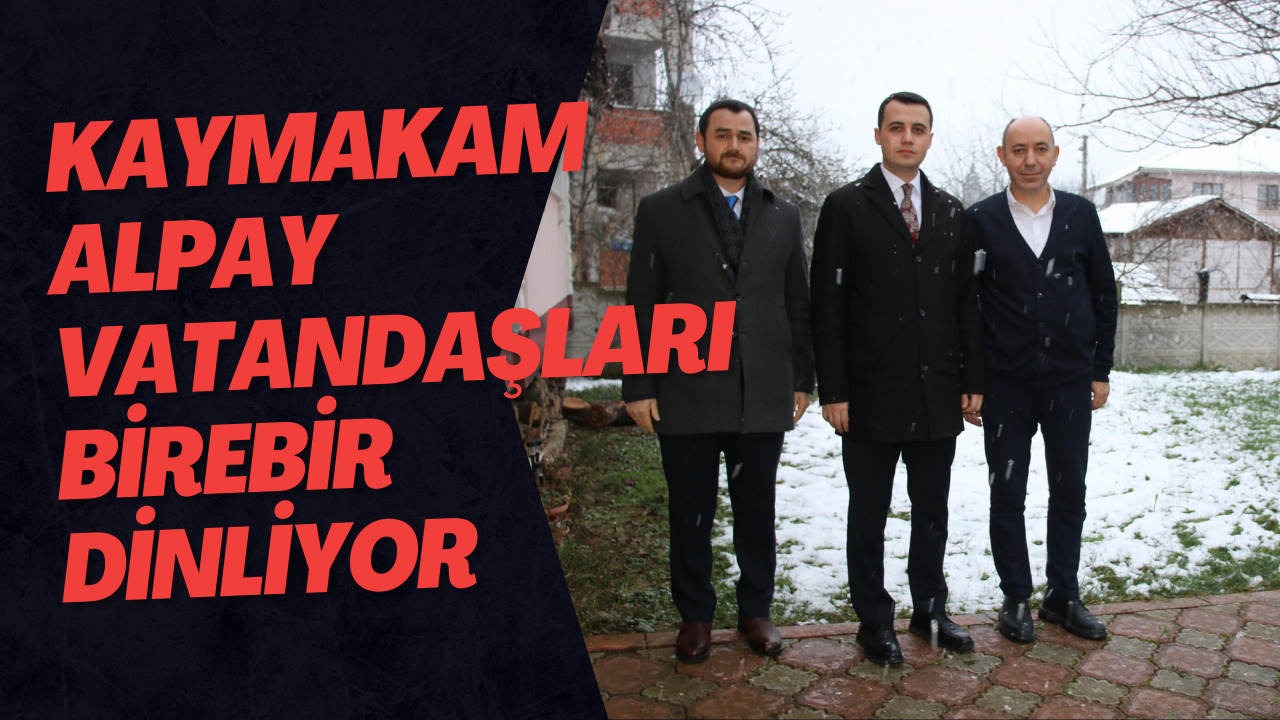 Kaymakam Alpay Vatandaşları Birebir Dinliyor