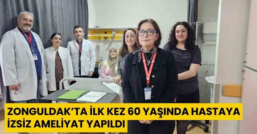 Zonguldak’ta ilk kez 60 yaşında hastaya izsiz ameliyat yapıldı