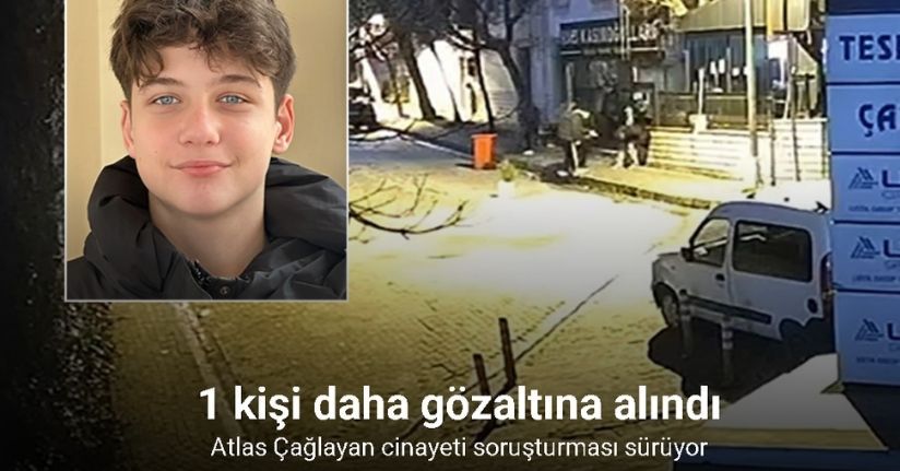 Atlas Çağlayan cinayeti soruşturması: 1 kişi daha gözaltına alındı
