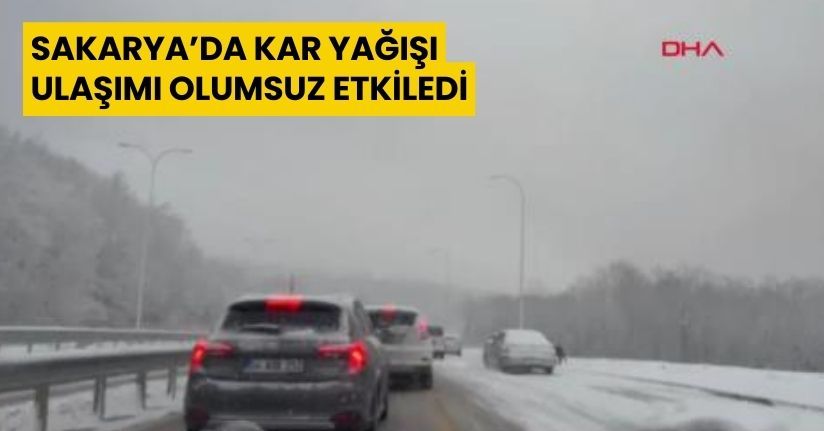 Sakarya’da kar yağışı ulaşımı olumsuz etkiledi
