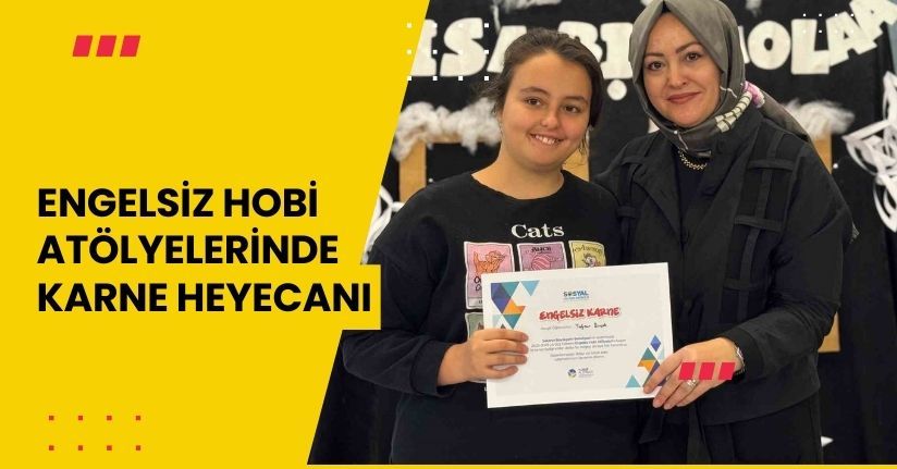 Engelsiz Hobi Atölyelerinde karne heyecanı