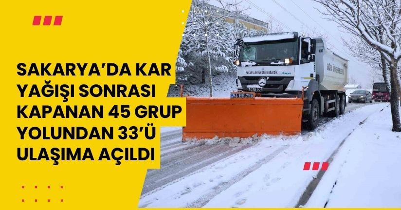 Sakarya’da kar yağışı sonrası kapanan 45 grup yolundan 33’ü ulaşıma açıldı