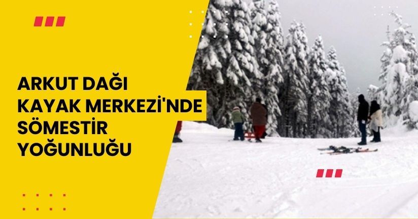 Arkut Dağı Kayak Merkezi'nde sömestir yoğunluğu