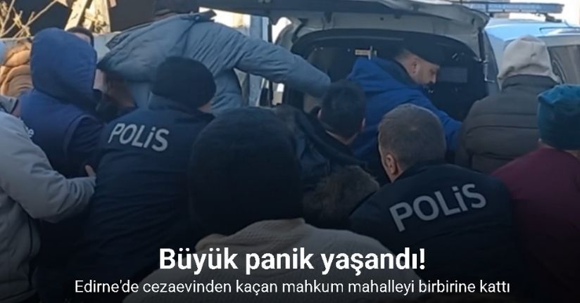 Cezaevinden kaçan mahkum mahalleyi birbirine kattı
