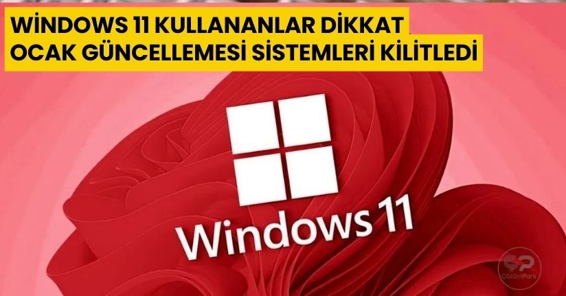 Windows 11 kullananlar dikkat: Ocak güncellemesi sistemleri kilitledi