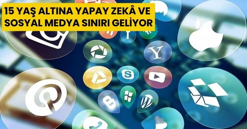 15 yaş altına yapay zekâ ve sosyal medya sınırı geliyor