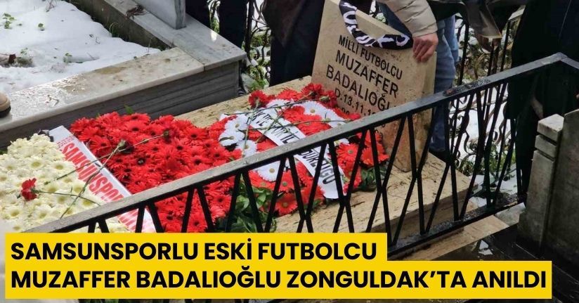 Samsunsporlu eski futbolcu Muzaffer Badalıoğlu, Zonguldak’ta anıldı