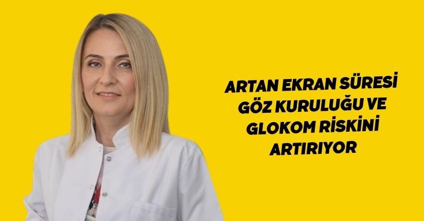 Artan ekran süresi göz kuruluğu ve glokom riskini artırıyor