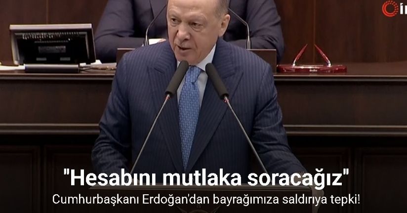 Cumhurbaşkanı Erdoğan'dan bayrağımıza saldırıya tepki!