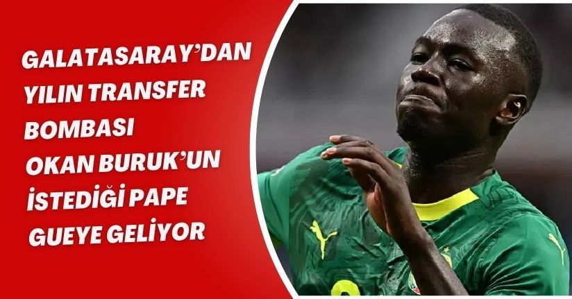Galatasaray’dan Yılın Transfer Bombası! Okan Buruk’un İstediği Pape Gueye Geliyor