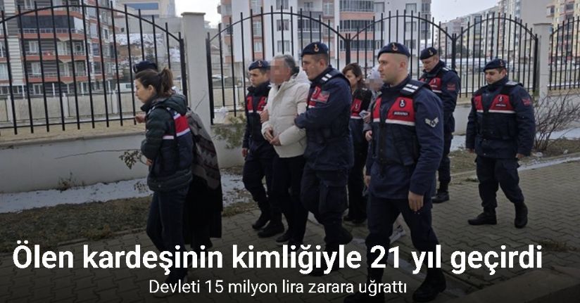 Ölen kardeşinin kimliğiyle 21 yıl devletin imkanlarından istifade etti