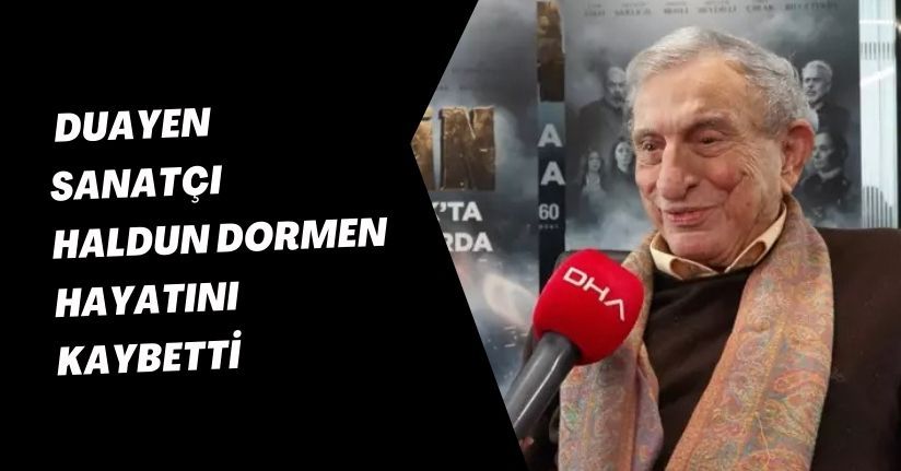 Duayen Sanatçı Haldun Dormen Hayatını Kaybetti