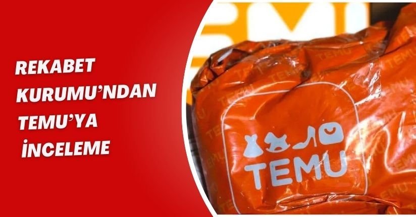 Rekabet Kurumu’ndan Temu’ya inceleme