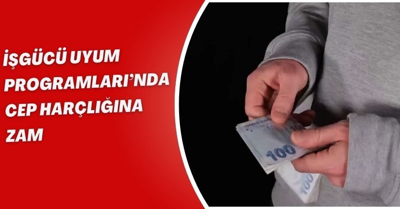 İşgücü Uyum Programları’nda cep harçlığına zam