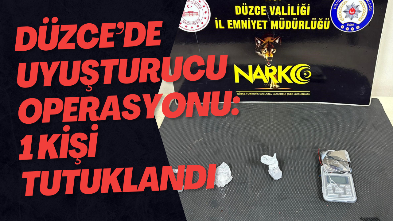 Düzce’de Uyuşturucu Operasyonu: 1 Kişi Tutuklandı