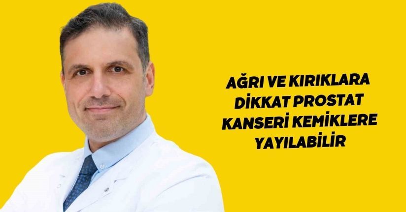 Ağrı ve kırıklara dikkat, prostat kanseri kemiklere yayılabilir